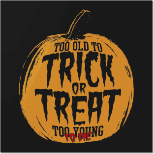 Too Old To Trick or Treat, Too Young To Die Posters and Art